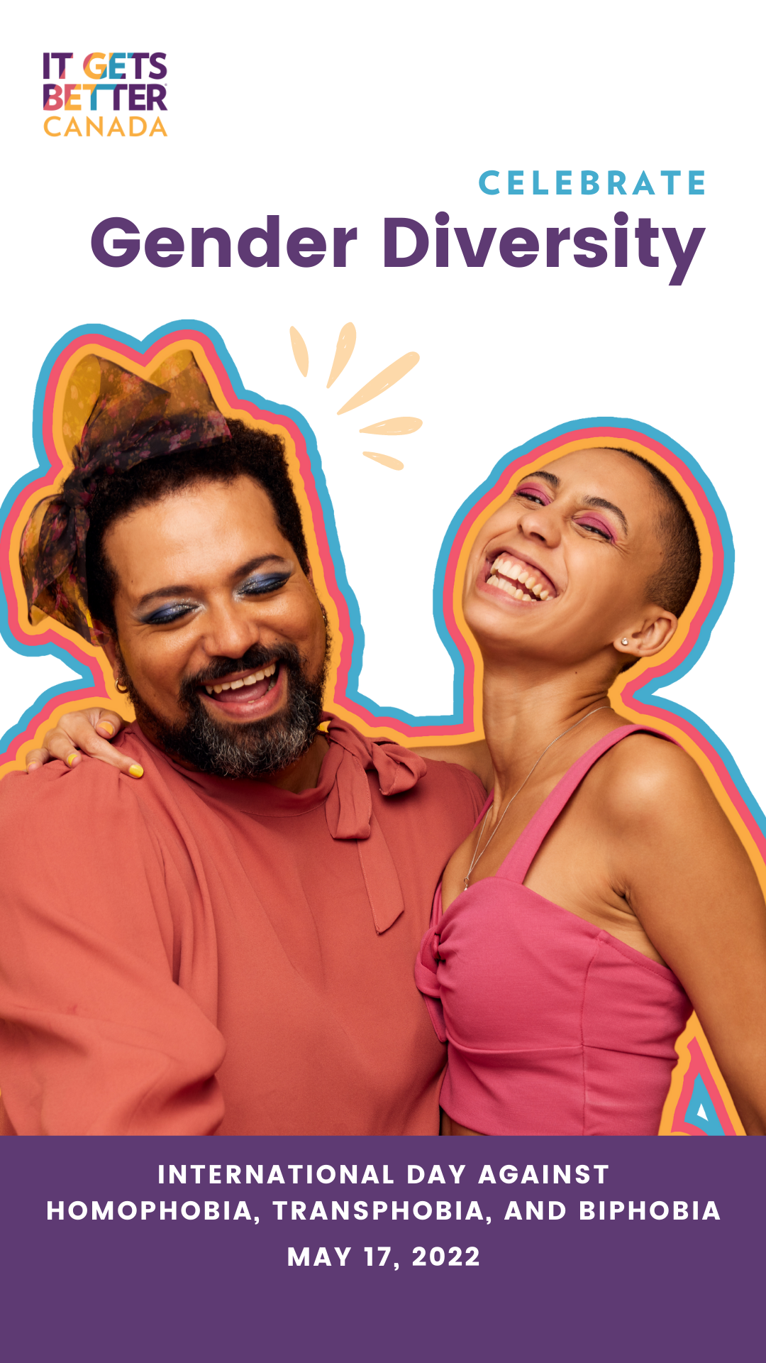 It Gets Better Canada logo with two gender diverse people embracing and laughing. Text: Celebrate Gender Diversity. International Day Against Homophobia, Transphobia, and Biphobia May 17, 2022