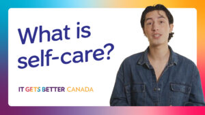Text: What is self-care? It Gets Better Canada logo