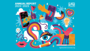 It Gets Better Canada Annual Report 2022-2023